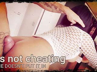 It&#039;s not cheating if he doesn&#039;t put it in