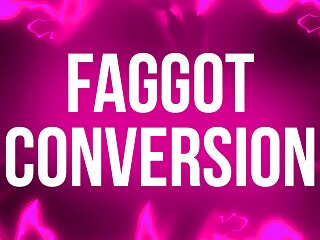 Faggot Conversion for Weak Willed Beta Slaves