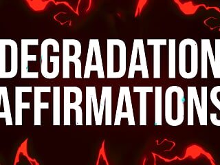 Degradation Addict Affirmations