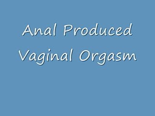 Vaginal Orgasm, Anal Orgasm, Analed, Orgasm