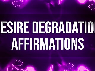 Desire Degradation Affirmations for Humiliation Junkies