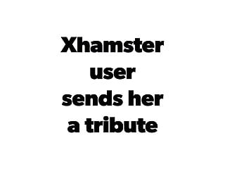 Xhamster user sends her a tribute...
