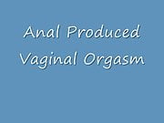 Anal Produced Vaginal Orgasm