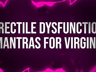Erectile dysfunction mantras for unfuckable virgins...