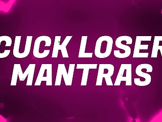 Cuck Loser Mantras